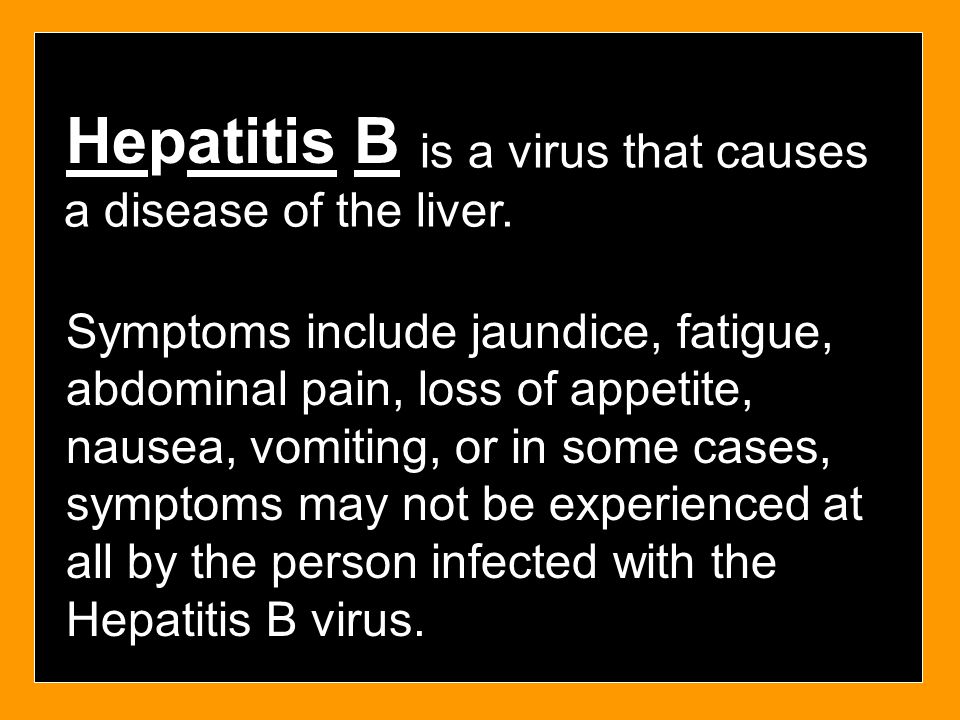 Hepatitis B is a virus that causes a disease of the liver.
