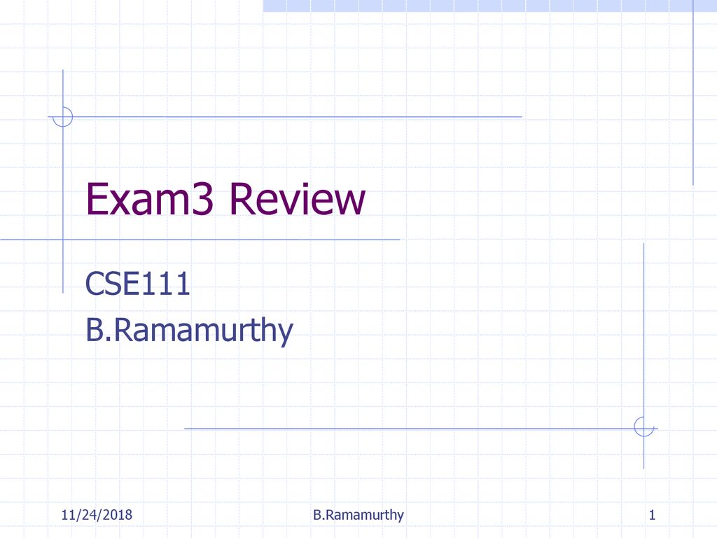 Exam3 Review CSE111 B.Ramamurthy 11/24/2018 B.Ramamurthy