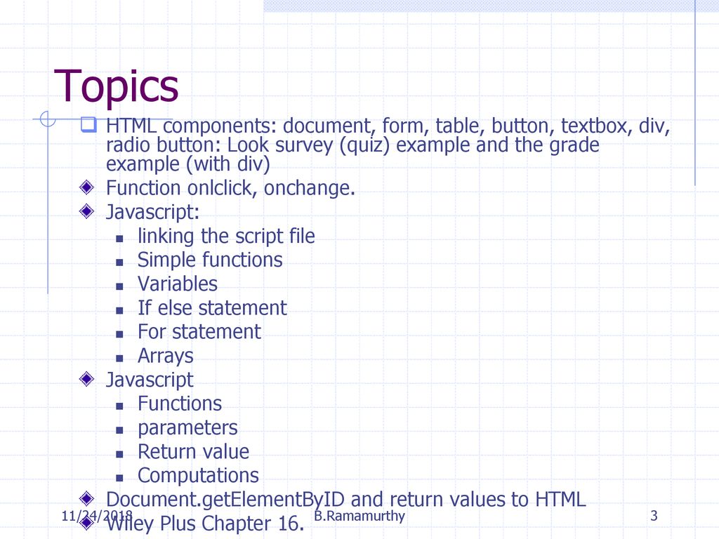 Topics HTML components: document, form, table, button, textbox, div, radio button: Look survey (quiz) example and the grade example (with div)