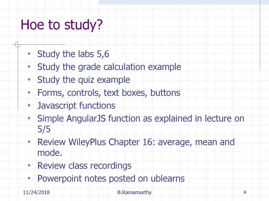 Hoe to study Study the labs 5,6 Study the grade calculation example