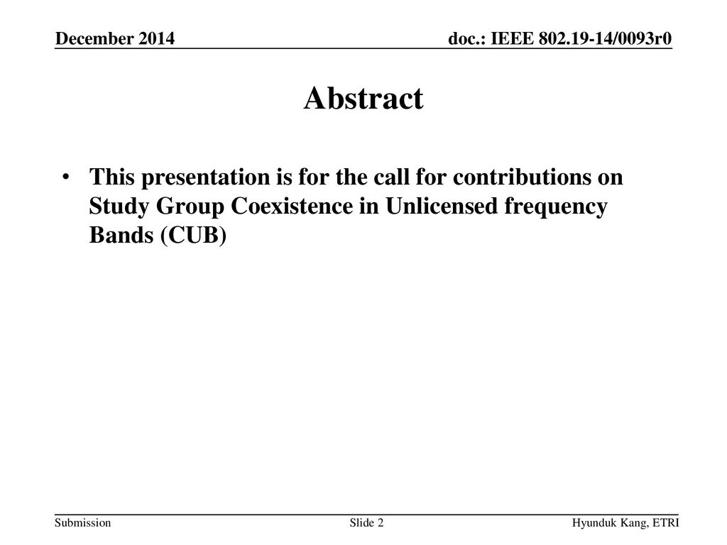 December 2014 Abstract. This presentation is for the call for contributions on Study Group Coexistence in Unlicensed frequency Bands (CUB)