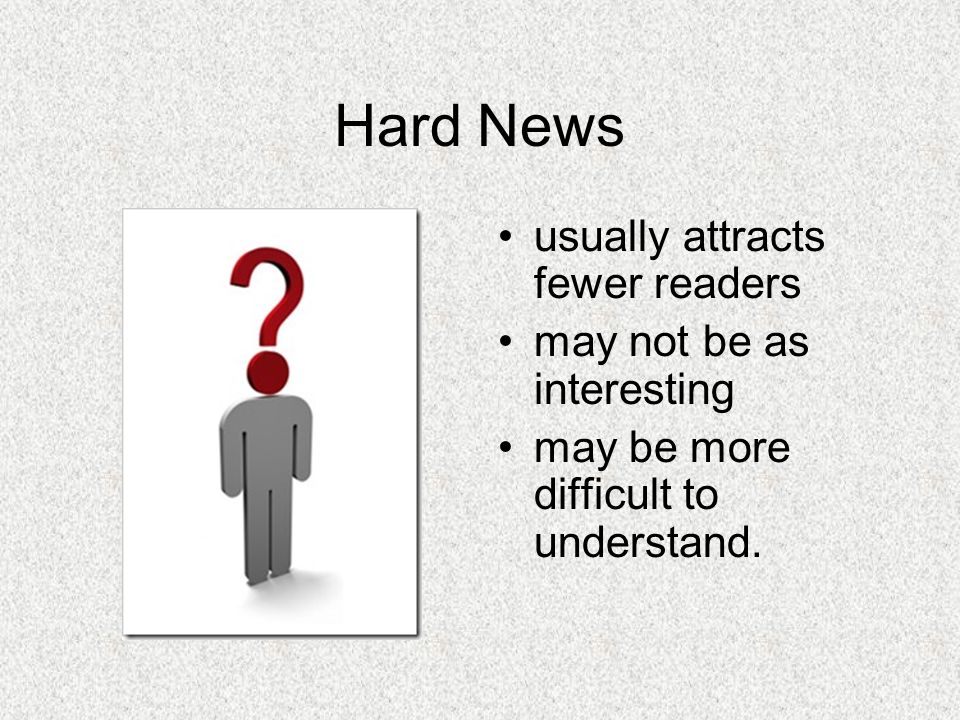 Hard News usually attracts fewer readers may not be as interesting