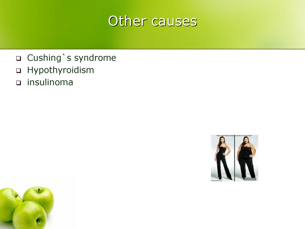 Other causes Cushing`s syndrome Hypothyroidism insulinoma