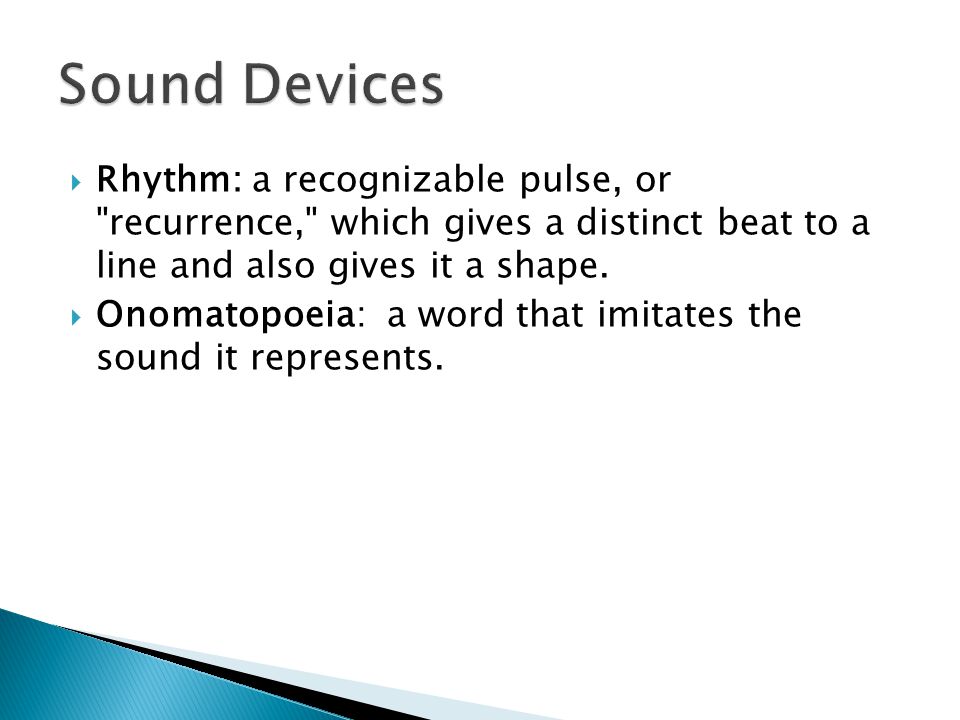 Sound Devices Rhythm: a recognizable pulse, or recurrence, which gives a distinct beat to a line and also gives it a shape.