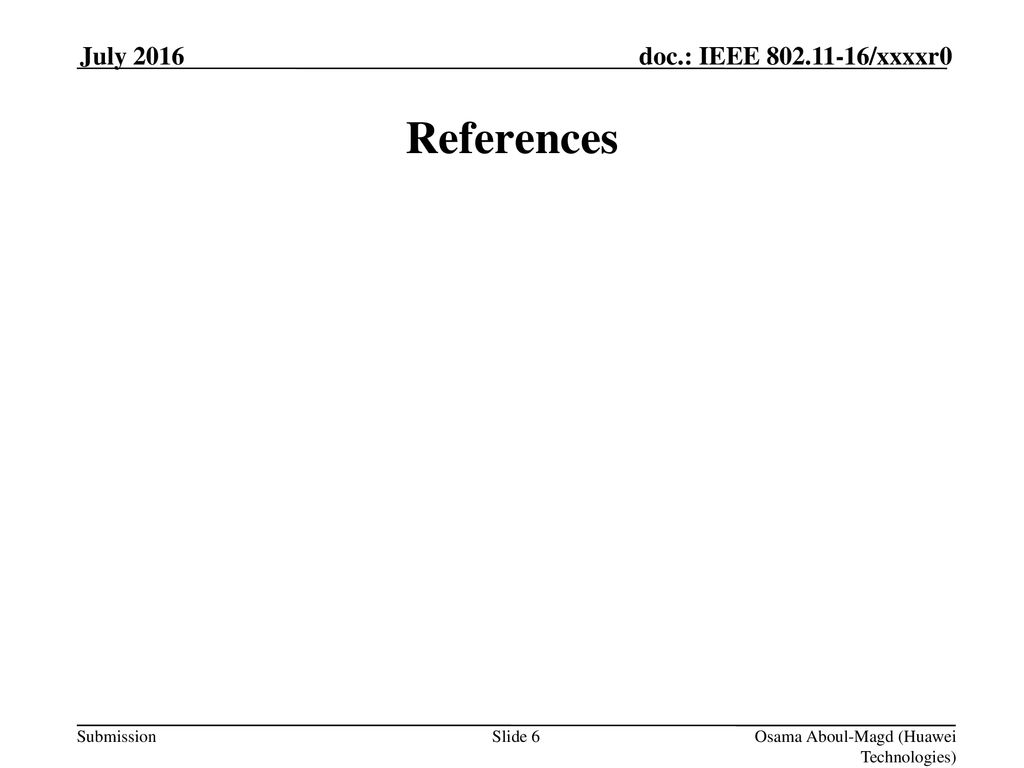 References July 2016 doc.: IEEE yy/xxxxr0 Month Year
