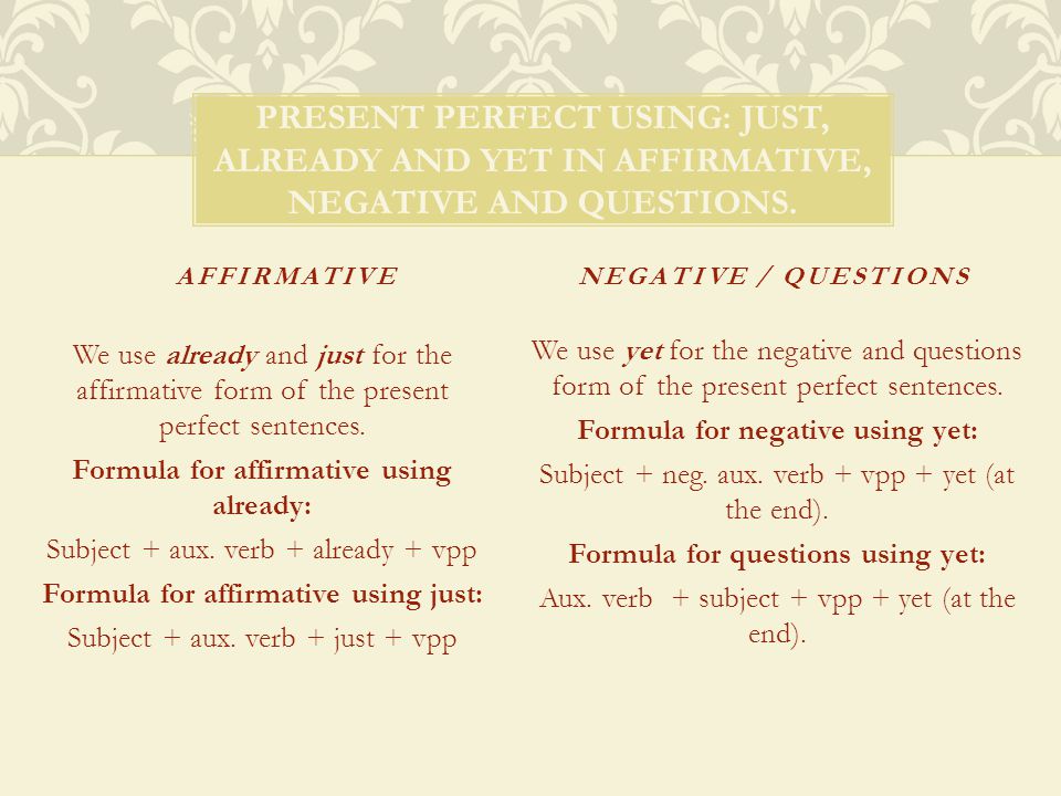 Present perfect using: just, already and yet in affirmative, negative and questions.
