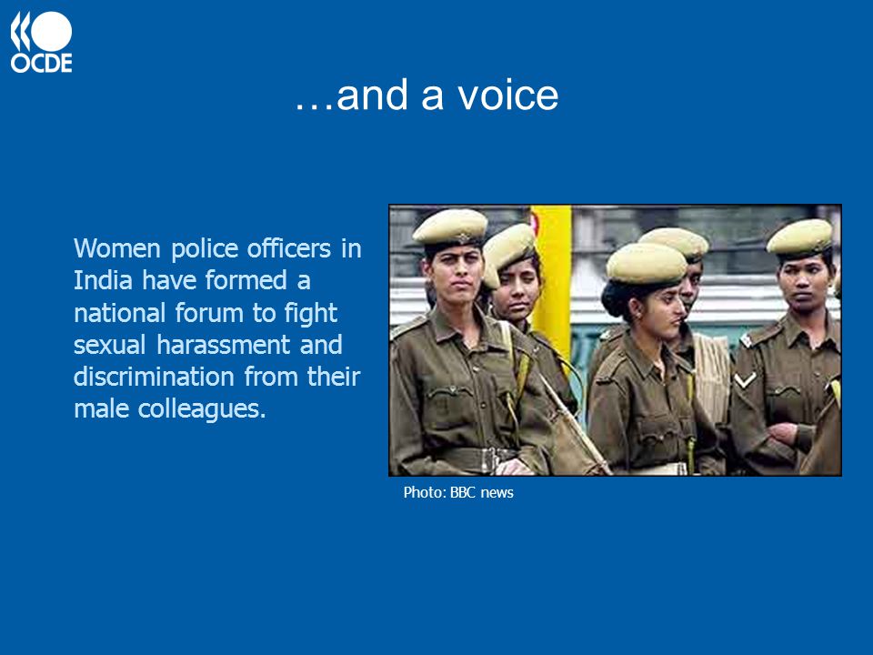 …and a voice Women police officers in India have formed a national forum to fight sexual harassment and discrimination from their male colleagues.