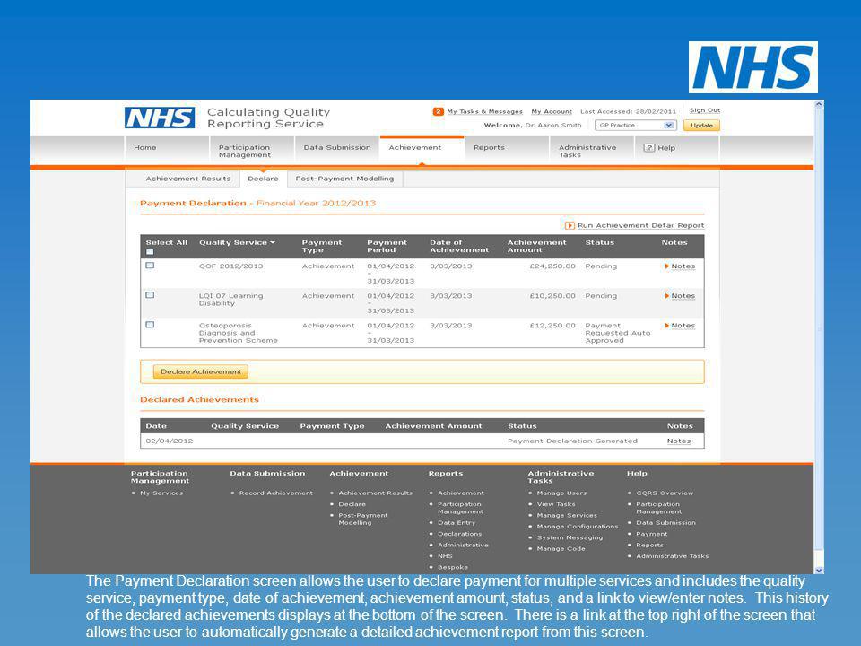 The Payment Declaration screen allows the user to declare payment for multiple services and includes the quality service, payment type, date of achievement, achievement amount, status, and a link to view/enter notes. This history of the declared achievements displays at the bottom of the screen. There is a link at the top right of the screen that allows the user to automatically generate a detailed achievement report from this screen.