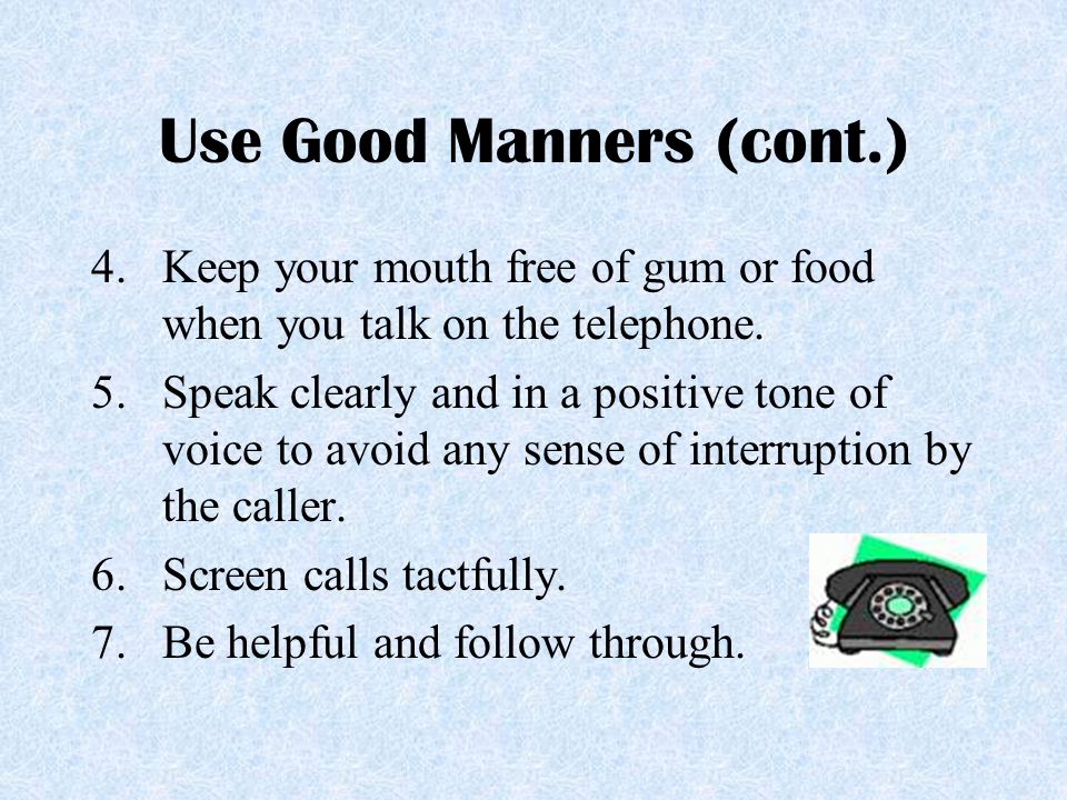 Use Good Manners (cont.)