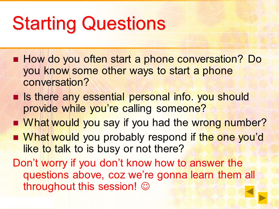 Starting Questions How do you often start a phone conversation Do you know some other ways to start a phone conversation