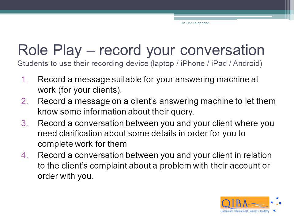 On The Telephone Role Play – record your conversation Students to use their recording device (laptop / iPhone / iPad / Android)