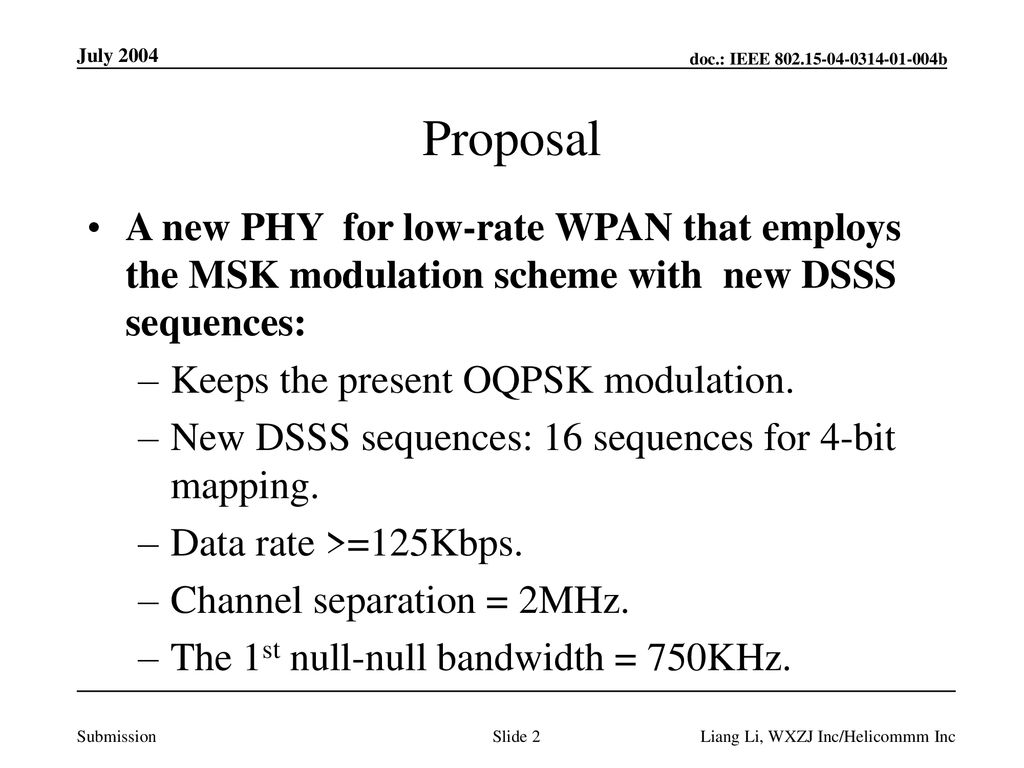 July 2004 Proposal. A new PHY for low-rate WPAN that employs the MSK modulation scheme with new DSSS sequences: