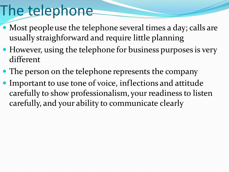 The telephone Most people use the telephone several times a day; calls are usually straighforward and require little planning.