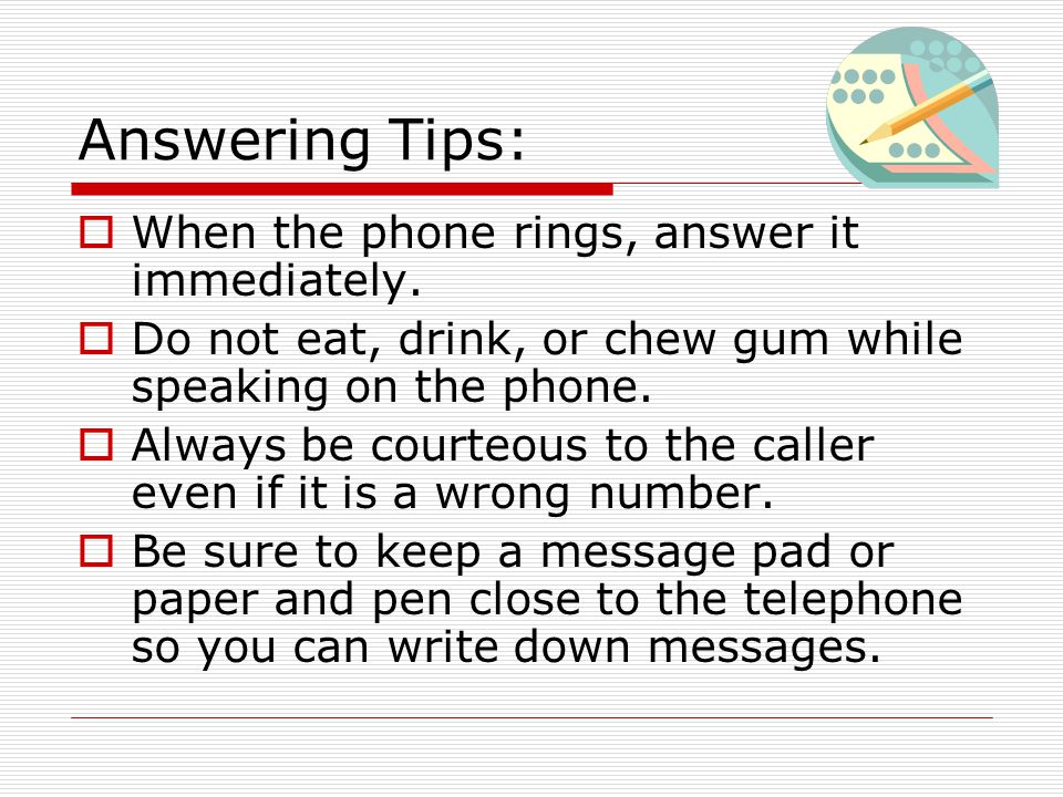 Answering Tips: When the phone rings, answer it immediately.