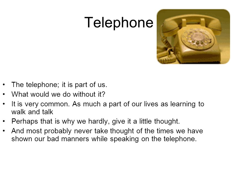 Telephone The telephone; it is part of us.