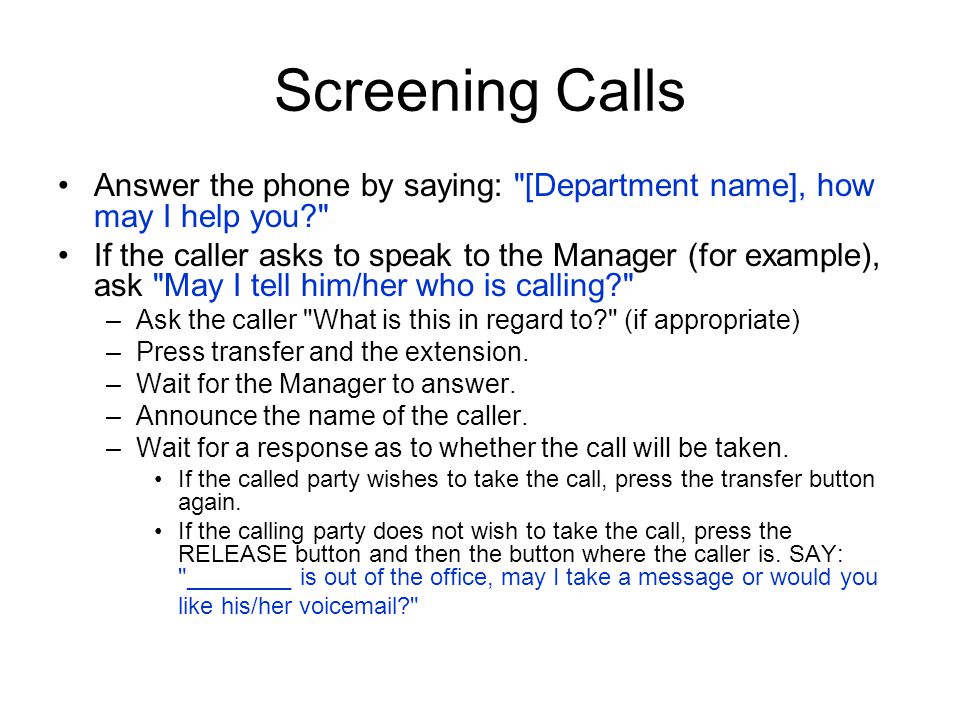 Screening Calls Answer the phone by saying: [Department name], how may I help you