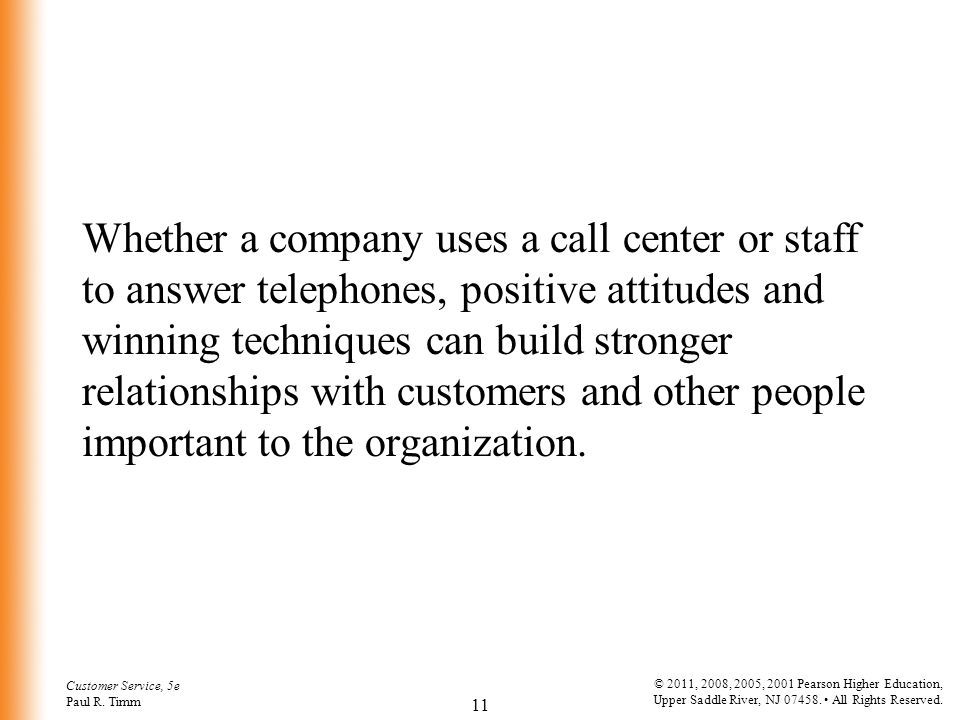 Whether a company uses a call center or staff to answer telephones, positive attitudes and winning techniques can build stronger relationships with customers and other people important to the organization.