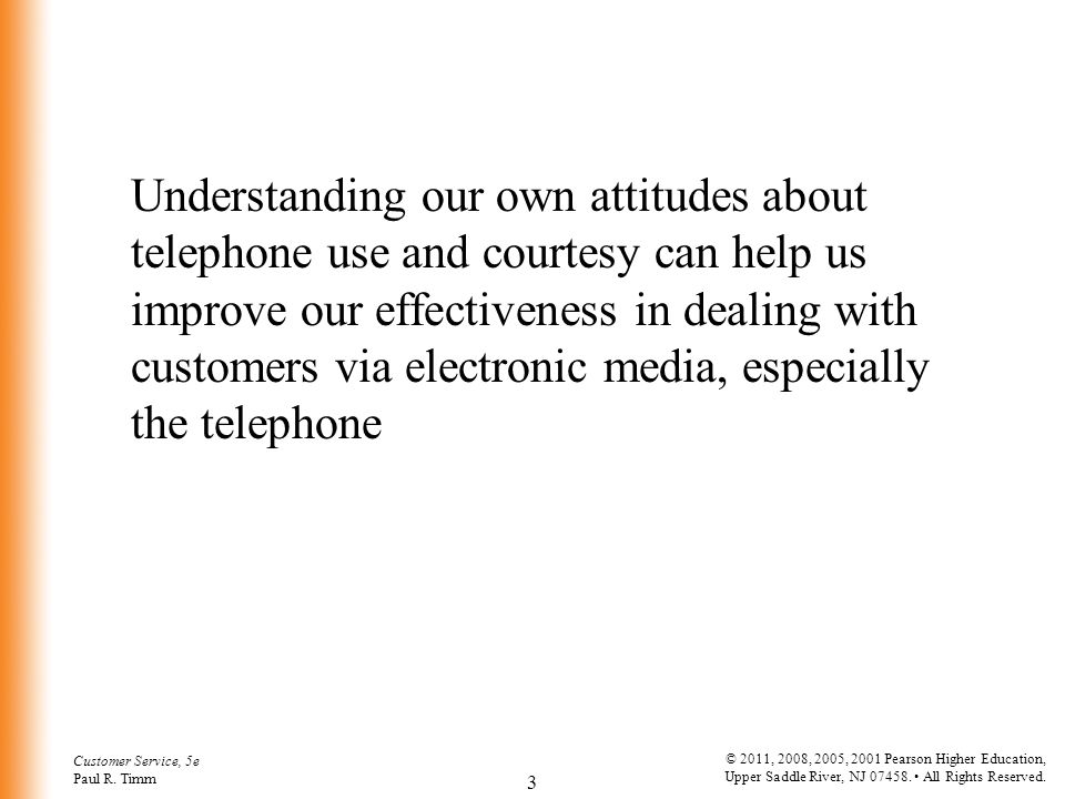 Understanding our own attitudes about telephone use and courtesy can help us improve our effectiveness in dealing with customers via electronic media, especially the telephone
