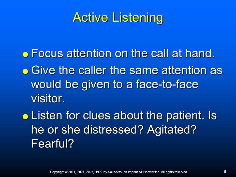 Active Listening Focus attention on the call at hand.