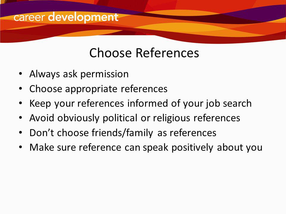 Choose References Always ask permission Choose appropriate references