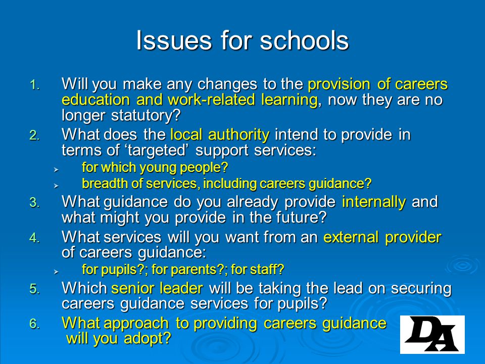 Issues for schools Will you make any changes to the provision of careers education and work-related learning, now they are no longer statutory