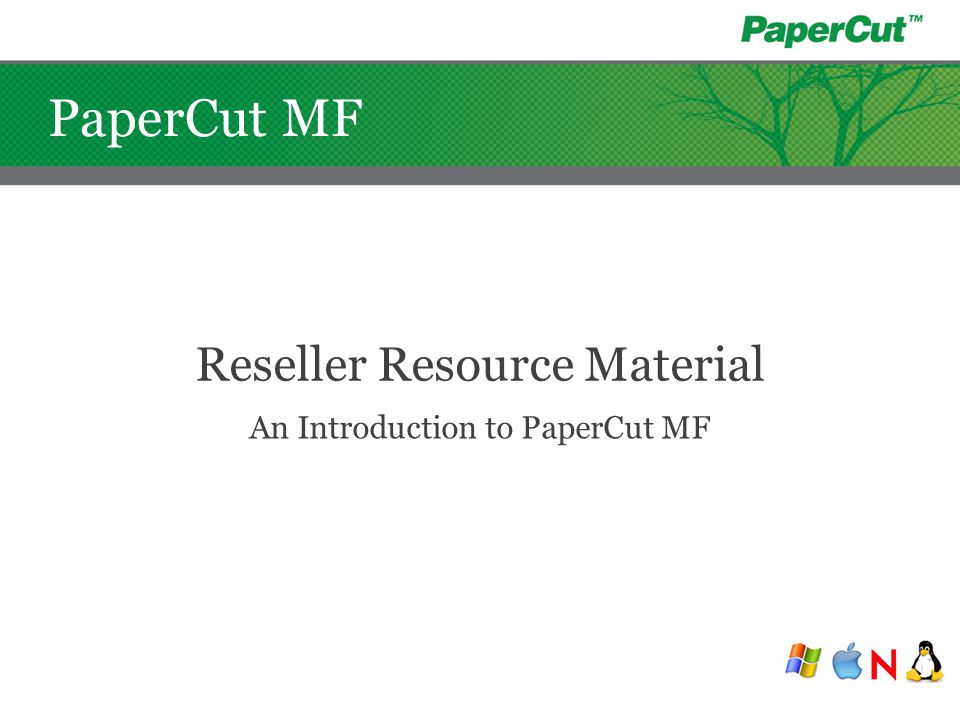 PaperCut MF Reseller Resource Material An Introduction to PaperCut MF