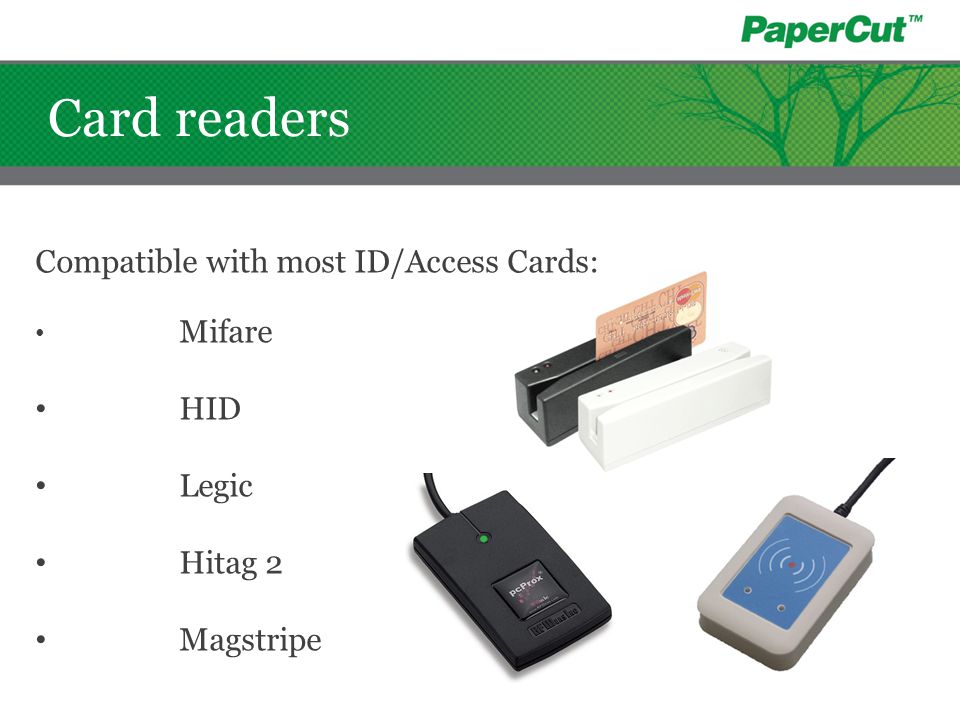 Card readers Compatible with most ID/Access Cards: HID Legic Hitag 2