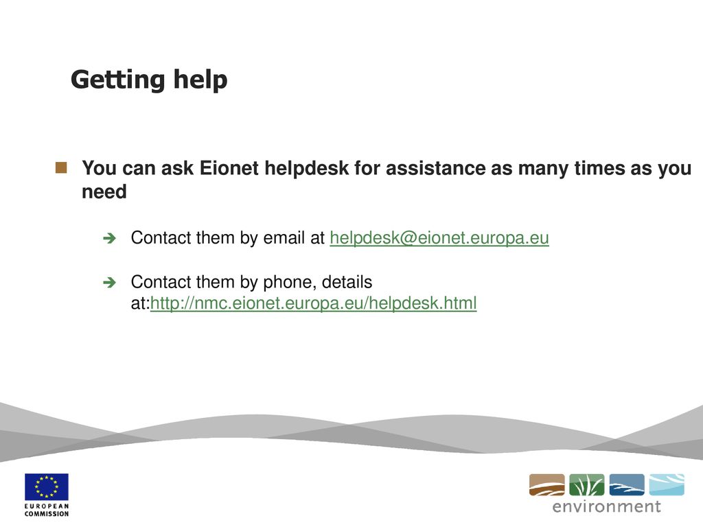 Getting help You can ask Eionet helpdesk for assistance as many times as you need. Contact them by  at