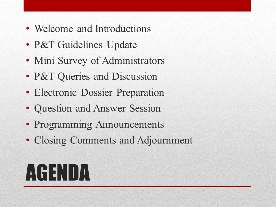 AGENDA Welcome and Introductions P&T Guidelines Update