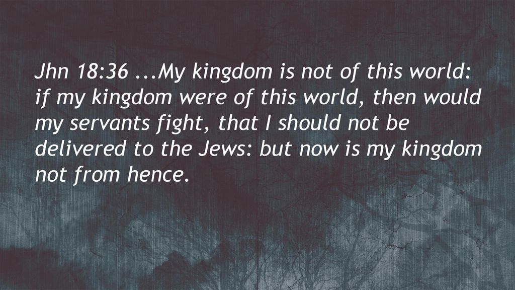 Our Kingdom Is Not of This World