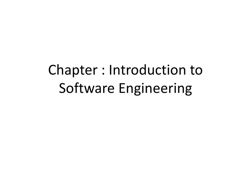 Chapter : Introduction to Software Engineering