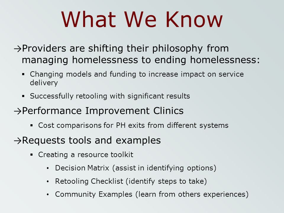 What We Know Providers are shifting their philosophy from managing homelessness to ending homelessness: