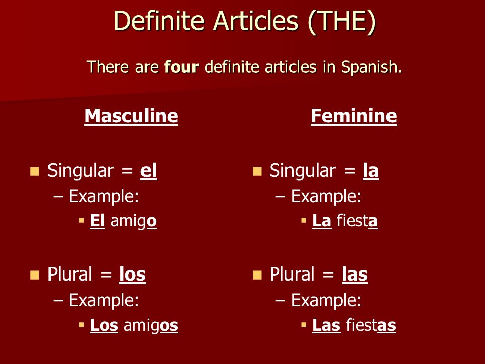 Definite Articles (THE) There are four definite articles in Spanish.