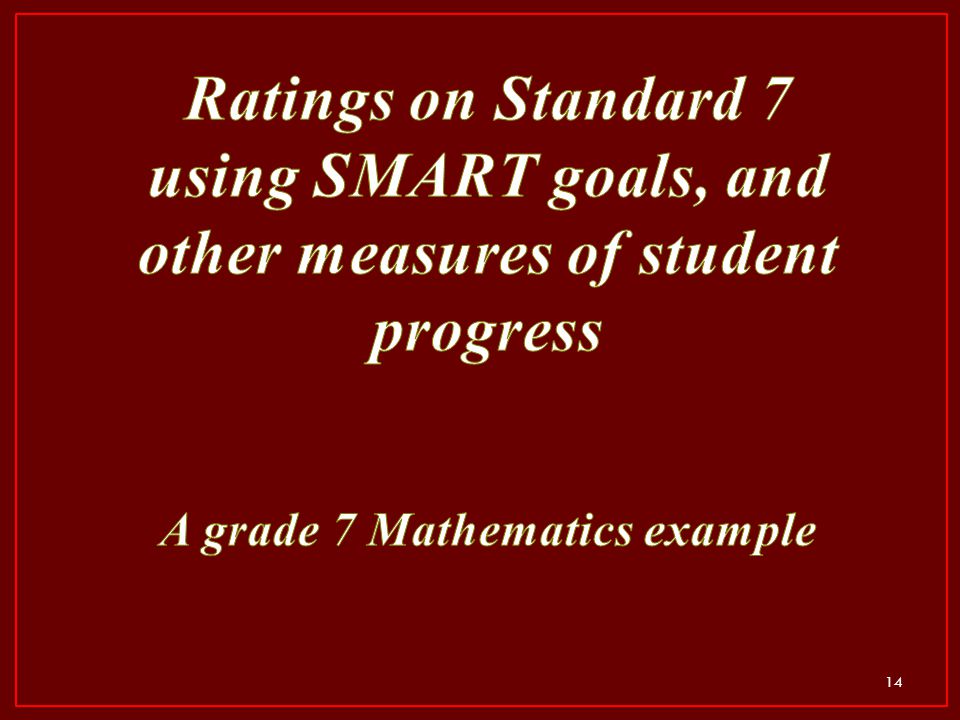Ratings on Standard 7 using SMART goals, and other measures of student progress A grade 7 Mathematics example