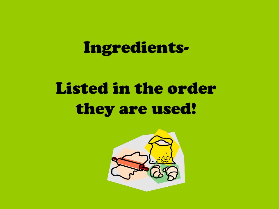 Ingredients- Listed in the order they are used!
