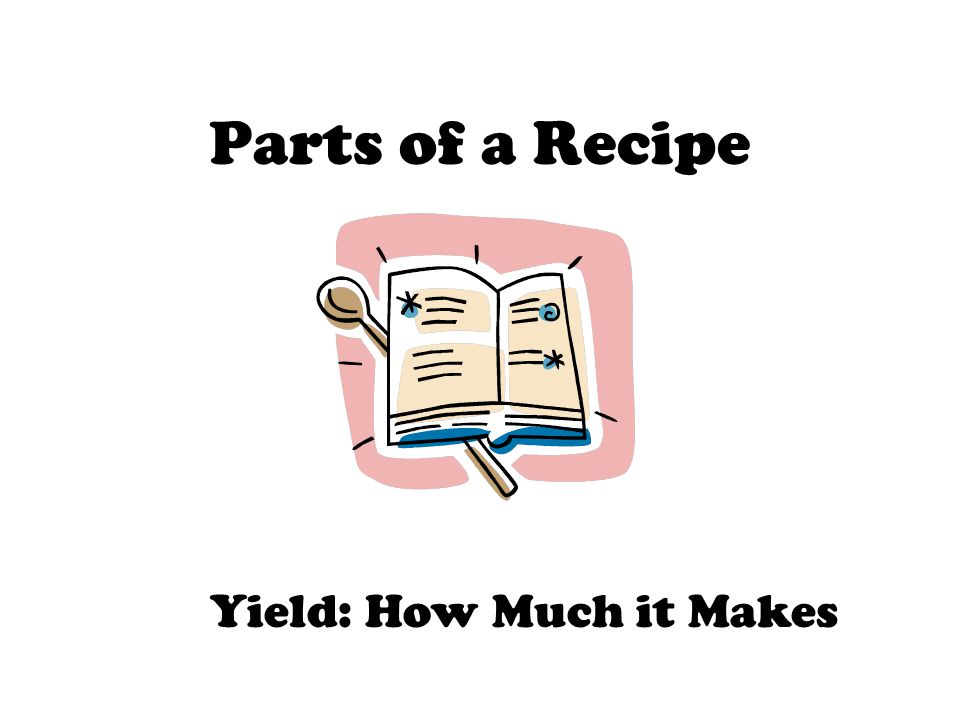 Parts of a Recipe Yield: How Much it Makes