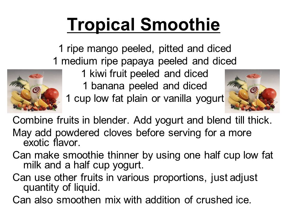 Tropical Smoothie 1 ripe mango peeled, pitted and diced