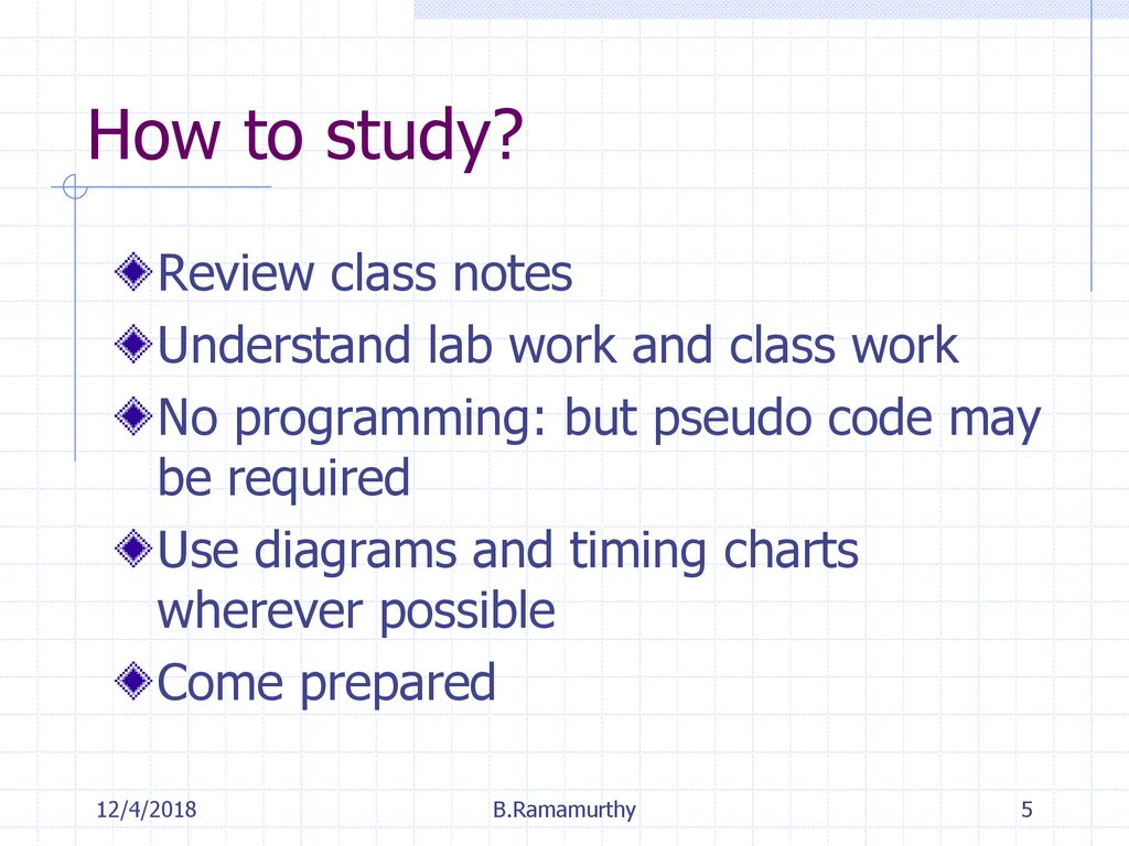 How to study Review class notes Understand lab work and class work