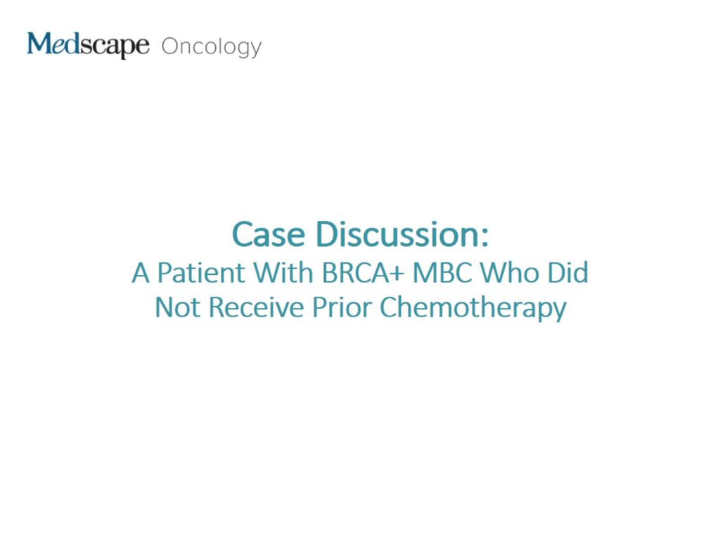 Case Discussion: A Patient With BRCA+ MBC Who Did Not Receive Prior Chemotherapy