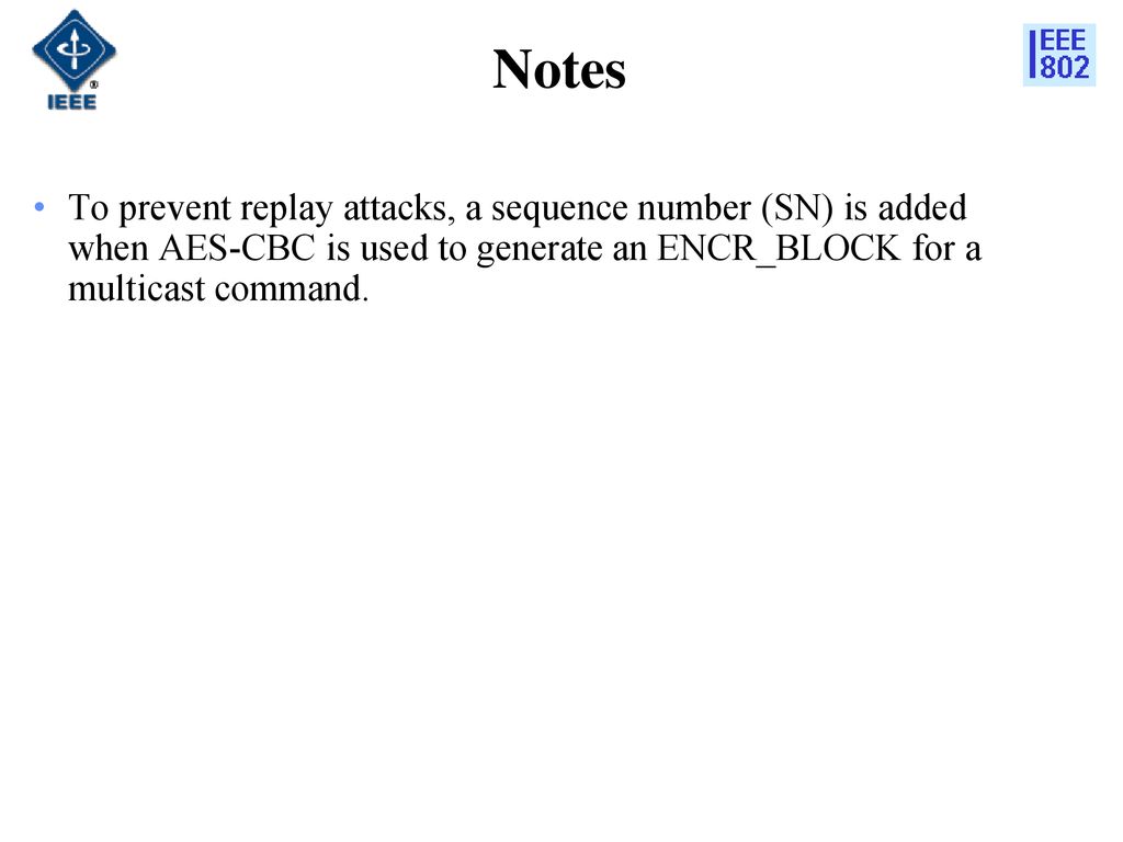 Notes To prevent replay attacks, a sequence number (SN) is added when AES-CBC is used to generate an ENCR_BLOCK for a multicast command.