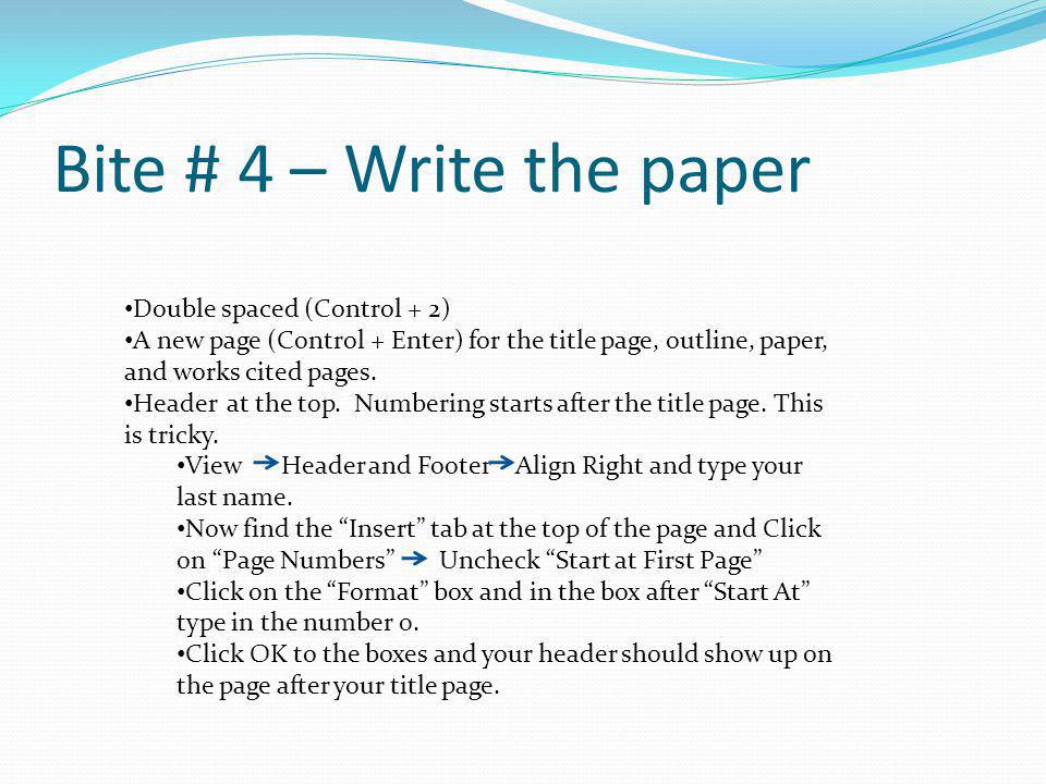 Bite # 4 – Write the paper Double spaced (Control + 2)
