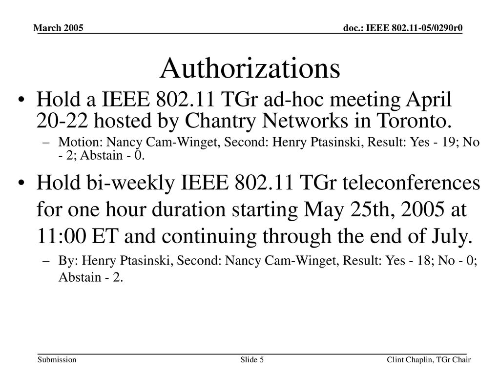 March 2005 Authorizations. Hold a IEEE TGr ad-hoc meeting April hosted by Chantry Networks in Toronto.
