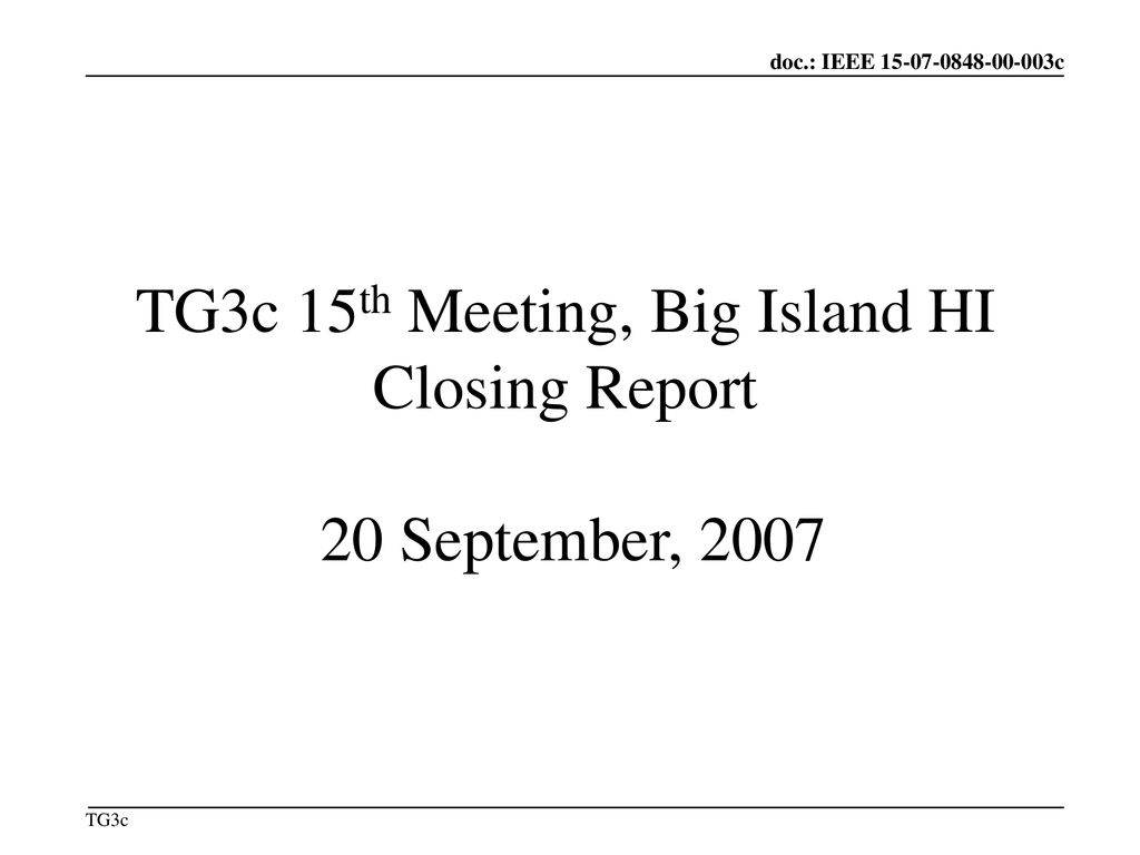 TG3c 15th Meeting, Big Island HI Closing Report 20 September, 2007