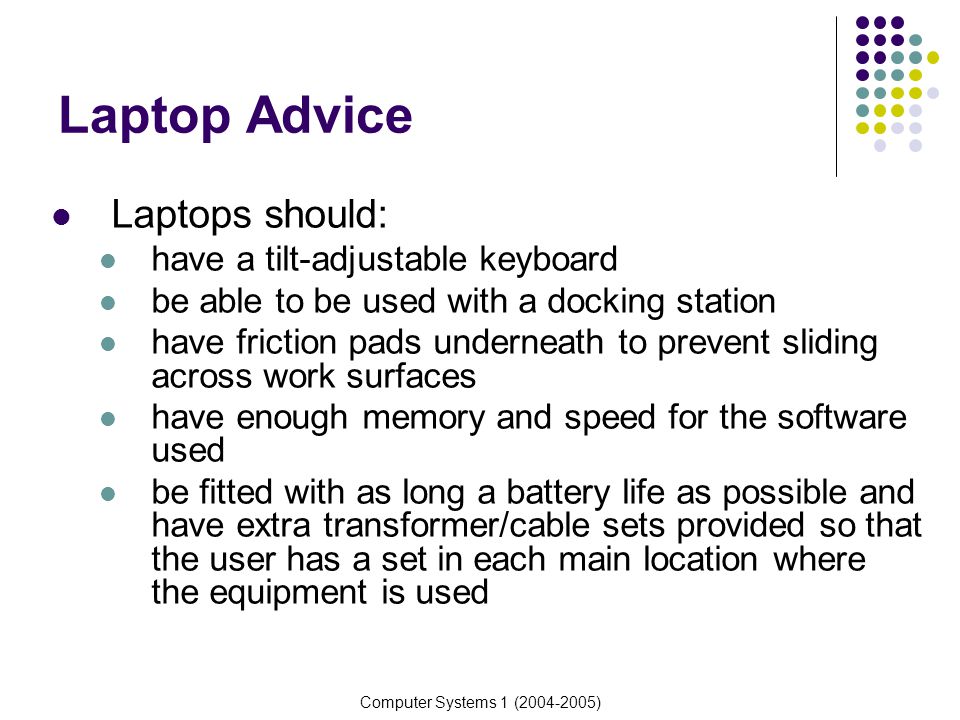 Laptop Advice Laptops should: have a tilt-adjustable keyboard