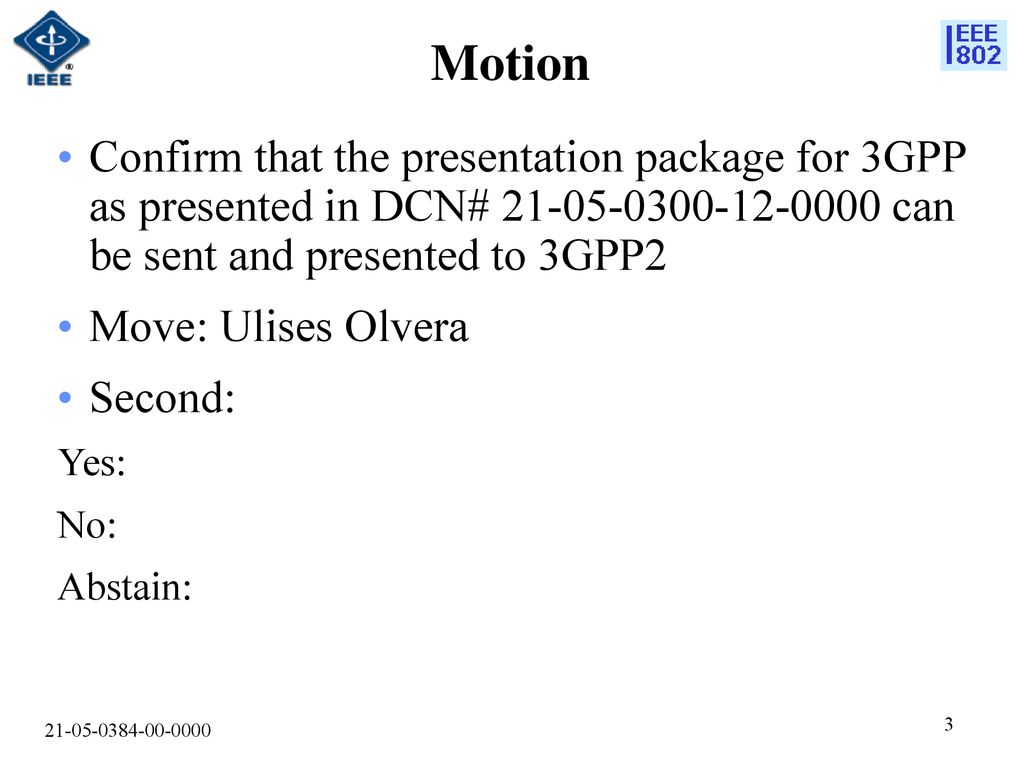 Motion Confirm that the presentation package for 3GPP as presented in DCN# can be sent and presented to 3GPP2.