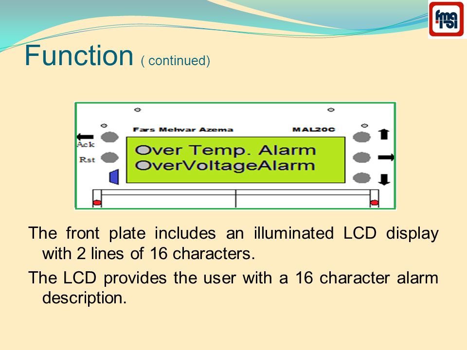 Function ( continued) The front plate includes an illuminated LCD display with 2 lines of 16 characters.