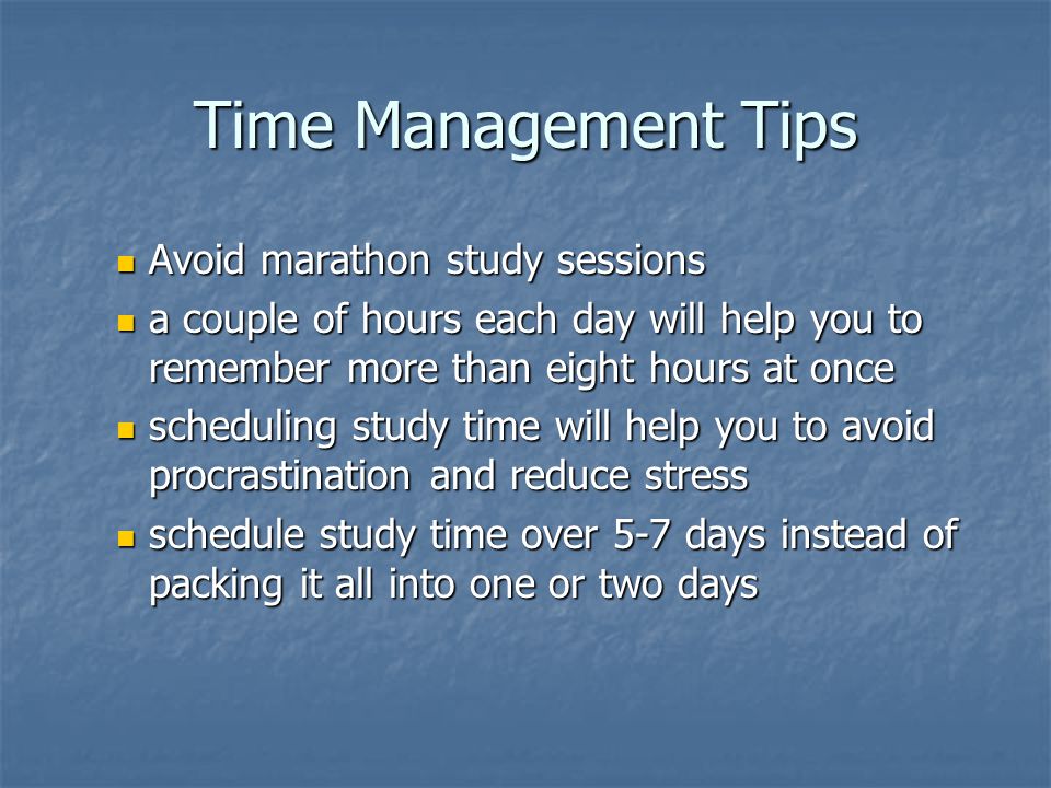 Time Management Tips Avoid marathon study sessions
