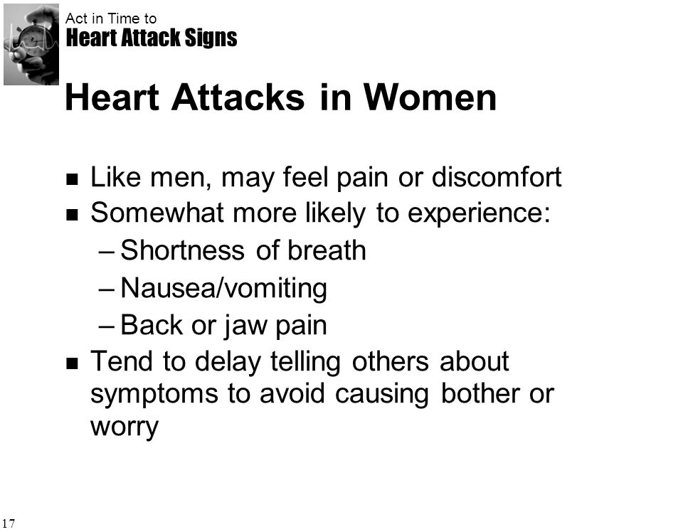 Heart Attacks in Women Like men, may feel pain or discomfort