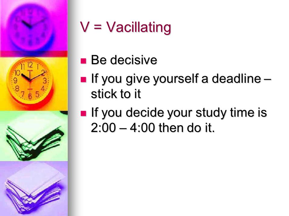 V = Vacillating Be decisive
