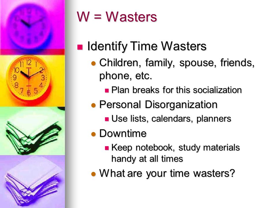 W = Wasters Identify Time Wasters